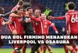 Dua Gol Firmino Menangkan Liverpool vs Osasuna